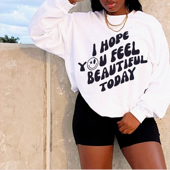 Wearing Our “I Hope You Feel Beautiful Today”Sweatshirt Gives Off Good Vibes LATASHANICOLE